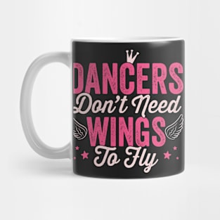 Dancers don't need wings to fly - Girl dancing print Mug